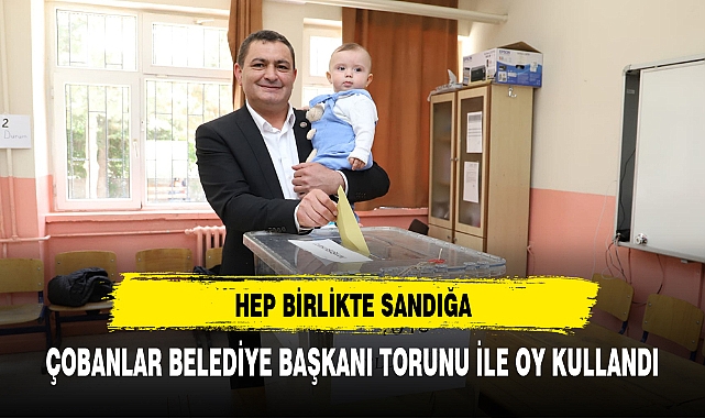 ÇOBANLAR BELEDİYE BAŞKANI TORUNU İLE OY KULLANDI