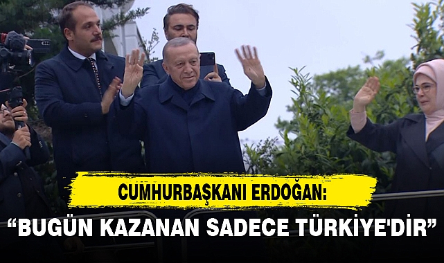 CUMHURBAŞKANI ERDOĞAN: "BUGÜN KAZANAN SADECE TÜRKİYE'DİR"