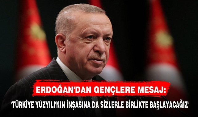 CUMHURBAŞKANI ERDOĞAN'DAN GENÇLERE MESAJ: