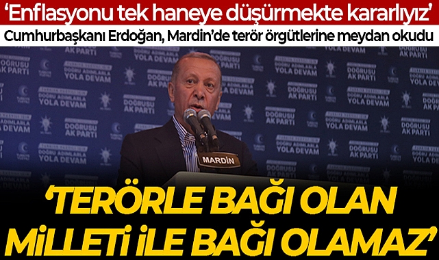 CUMHURBAŞKANI ERDOĞAN, MARDİN'DE TERÖR ÖRGÜTLERİNE MEYDAN OKUDU