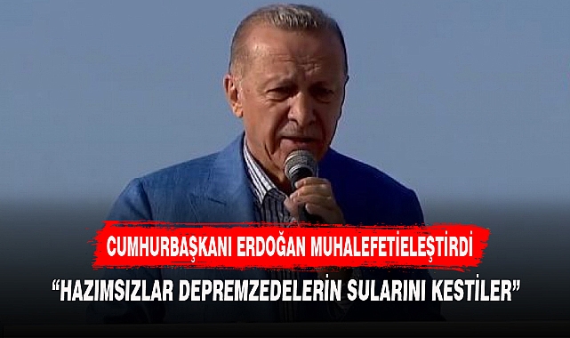 CUMHURBAŞKANI ERDOĞAN MUHALEFETİ ELEŞTİRDİ