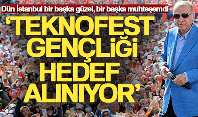 CUMHURBAŞKANI ERDOĞAN: 'TEKNOFEST GENÇLİĞİ HEDEF ALINIYOR'