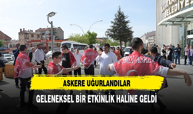 DAVUL ZURNA EŞLİĞİNDE ASKERE UĞURLANDILAR