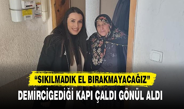 DEMİRCİGEDİĞİ KAPI ÇALDI GÖNÜL ALDI  