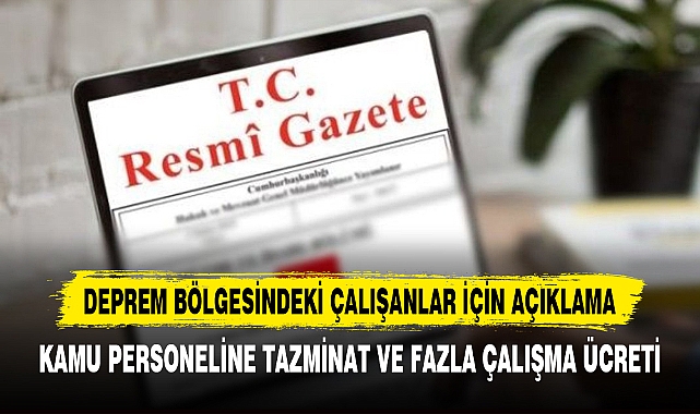 DEPREM BÖLGESİNDEKİ ÇALIŞANLAR İÇİN AÇIKLAMA
