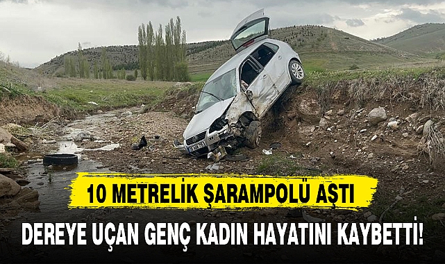 DEREYE UÇAN GENÇ KADIN HAYATINI KAYBETTİ!