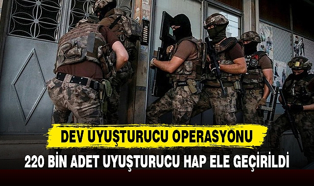 DEV UYUŞTURUCU OPERASYONU