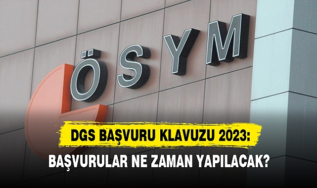 DGS BAŞVURU KLAVUZU 2023 AÇIKLANDI