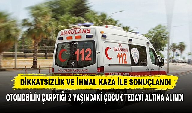 DİKKATSİZLİK VE İHMAL KAZA İLE SONUÇLANDI