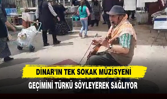 DİNAR’IN TEK SOKAK MÜZİSYENİ