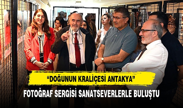 “DOĞUNUN KRALİÇESİ ANTAKYA” FOTOĞRAF SERGİSİ SANATSEVERLERLE BULUŞTU