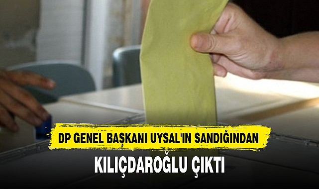 DP GENEL BAŞKANI UYSAL'IN SANDIĞINDAN KILIÇDAROĞLU ÇIKTI