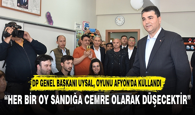 DP GENEL BAŞKANI UYSAL, OYUNU AFYON'DA KULLANDI