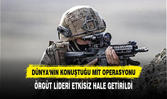 DÜNYA'NIN KONUŞTUĞU MİT OPERASYONU