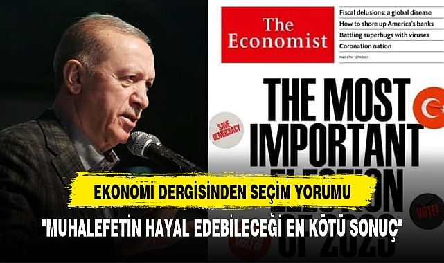 DÜNYACA ÜNLÜ EKONOMİ DERGİSİNDEN SEÇİM YORUMU