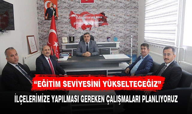 “EĞİTİM SEVİYESİNİ YÜKSELTECEĞİZ"