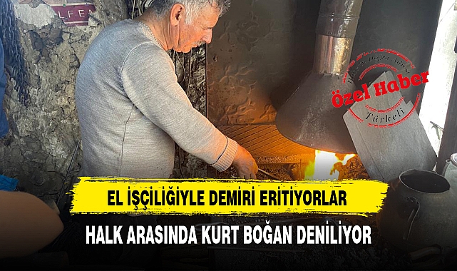 EL İŞÇİLİĞİYLE DEMİRİ ERİTİYORLAR