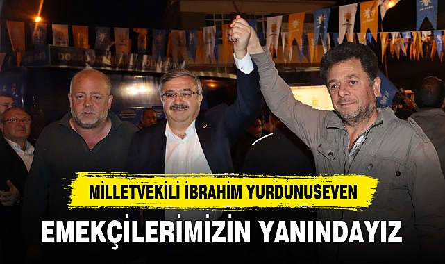 EMEKÇİLERİMİZİN YANINDAYIZ