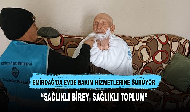 EMİRDAĞ’DA EVDE BAKIM HİZMETLERİNE SÜRÜYOR 