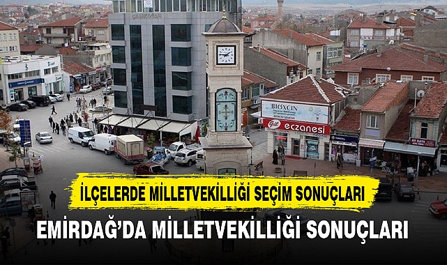 EMİRDAĞ’DA MİLLETVEKİLLİĞİ SONUÇLARI