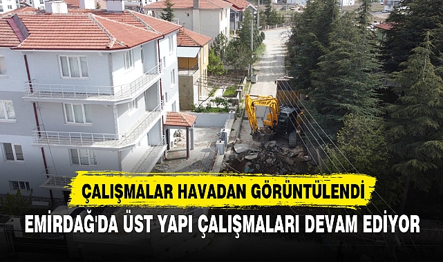 EMİRDAĞ'DA ÜST YAPI ÇALIŞMALARI DEVAM EDİYOR
