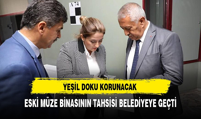 ESKİ MÜZE BİNASININ TAHSİSİ BELEDİYEYE GEÇTİ
