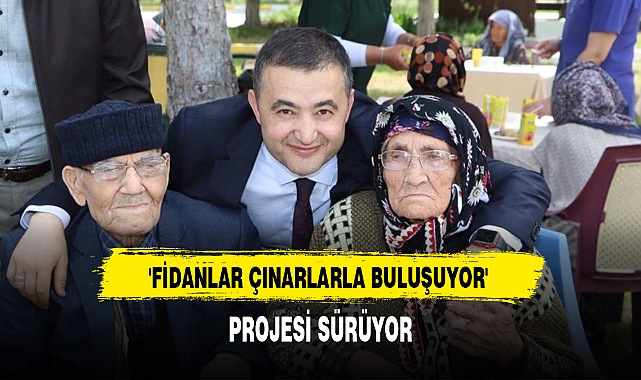 'FİDANLAR ÇINARLARLA BULUŞUYOR' PROJESİ SÜRÜYOR
