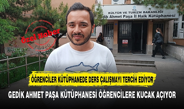 GEDİK AHMET PAŞA KÜTÜPHANESİ ÖĞRENCİLERE KUCAK AÇIYOR