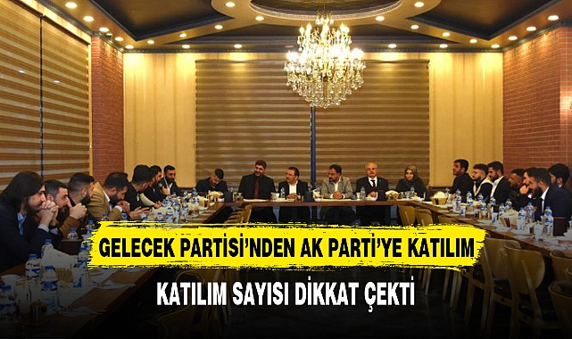 GELECEK PARTİSİNDEN AK PARTİ'YE KATILIM
