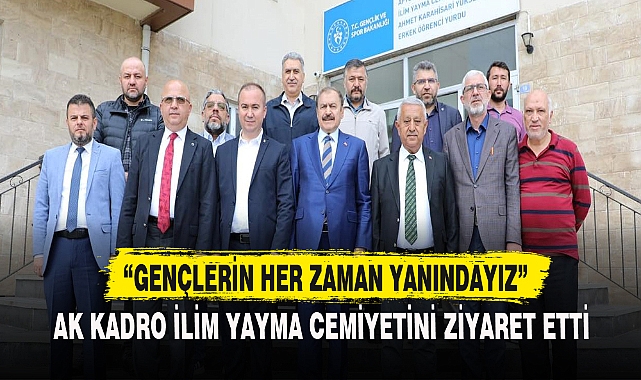 “GENÇLERİN HER ZAMAN YANINDAYIZ”