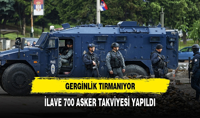 GERGİNLİK TIRMANIYOR: NATO KOSOVA'YA İLAVE ASKER GÖNDERECEK