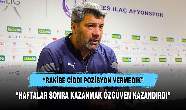 “HAFTALAR SONRA KAZANMAK ÖZGÜVEN KAZANDIRDI”