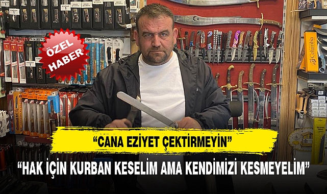 “HAK İÇİN KURBAN KESELİM AMA KENDİMİZİ KESMEYELİM”