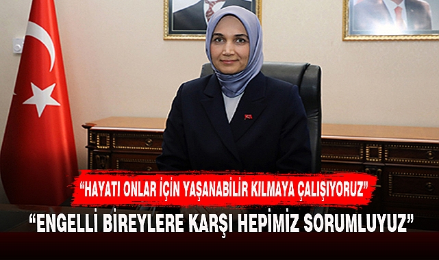 “HAYATI ONLAR İÇİN YAŞANABİLİR KILMAYA ÇALIŞIYORUZ”