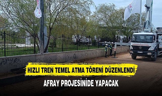 HIZLI TREN TEMEL ATMA TÖRENİ DÜZENLENDİ
