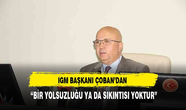 IGM BAŞKANI ÇOBAN'DAN