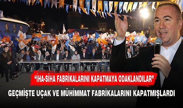 "İHA-SİHA FABRİKALARINI KAPATMAYA ODAKLANDILAR"
