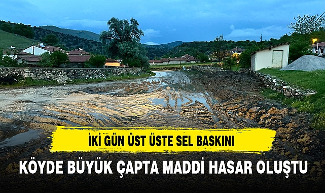 İKİ GÜN ÜST ÜSTE SEL BASKINI OLUŞTU KÖYDE BÜYÜK ÇAPTA MADDİ HASAR OLUŞTU