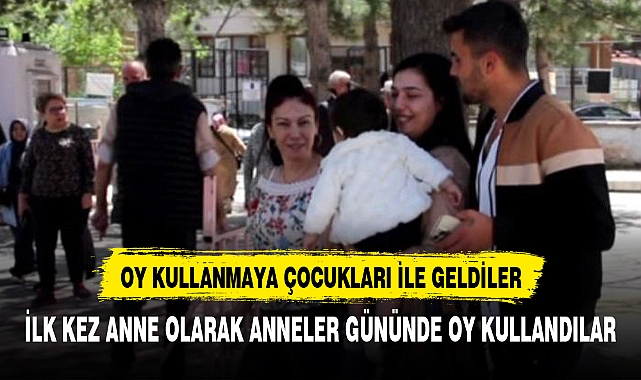 İLK KEZ ANNE OLARAK ANNELER GÜNÜNDE OY KULLANDILAR