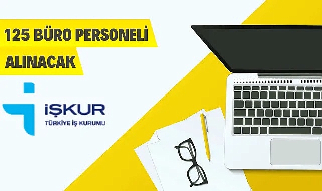 İŞKUR 125 SÖZLEŞMELİ BÜRO PERSONELİ ALACAK