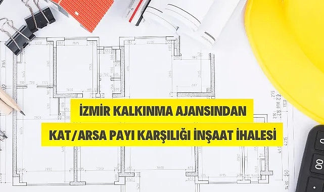 İZMİR KALKINMA ALANSI KAT/ARSA PAYI KARŞILIĞI İNŞAAT İHALESİ