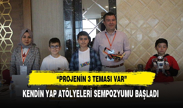 KENDİN YAP ATÖLYELERİ SEMPOZYUMU BAŞLADI