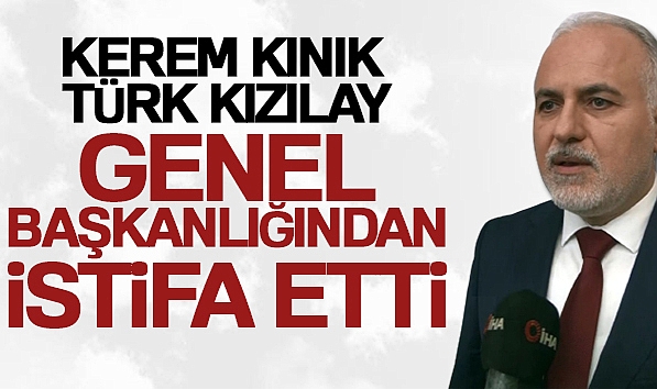 KEREM KINIK GENEL BAŞKANLIKTAN İSTİFA ETTİ