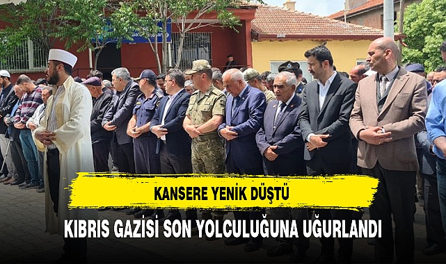 KIBRIS GAZİSİ SON YOLCULUĞUNA UĞURLANDI