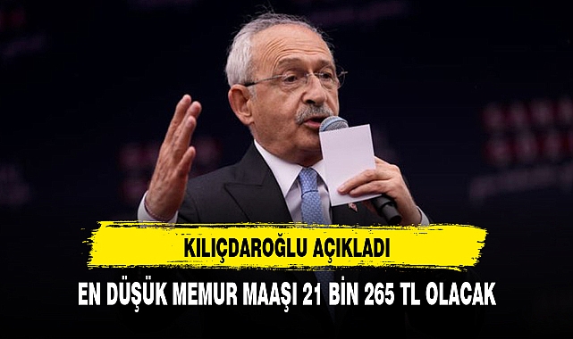 KILIÇDAROĞLU AÇIKLADI EN DÜŞÜK MEMUR MAAŞI 23 BİN 265 TL OLACAK
