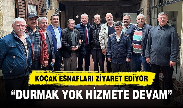 Koçak, vatandaşlarla buluşuyor