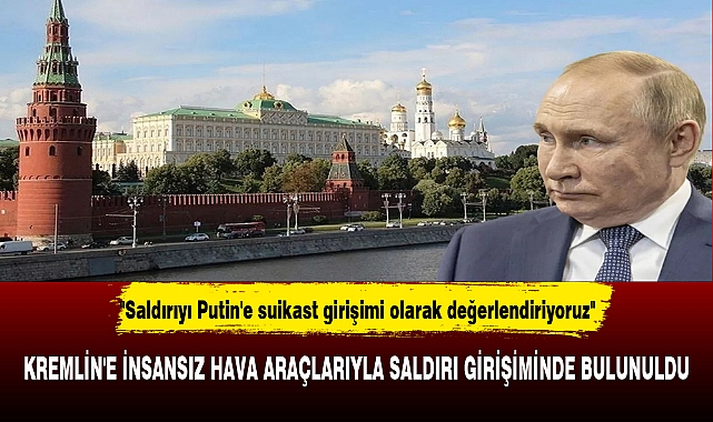 KREMLİN'E İNSANSIZ HAVA ARAÇLARIYLA SALDIRI GİRİŞİMİNDE BULUNULDU