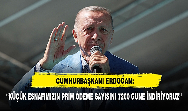 "KÜÇÜK ESNAFIMIZIN PRİM ÖDEME SAYISINI 7200 GÜNE İNDİRİYORUZ"