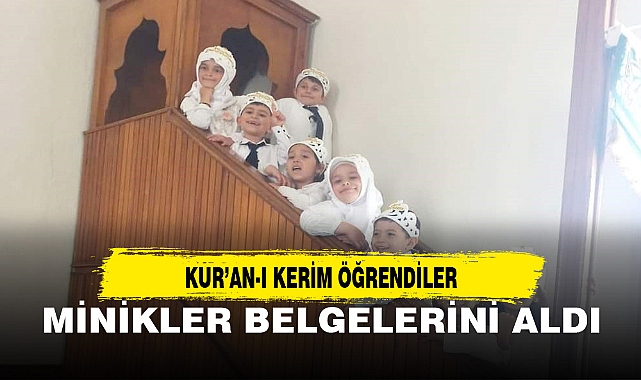 KUR'AN-I KERİM ÖĞRENEN MİNİKLER BELGELERİNİ ALDI