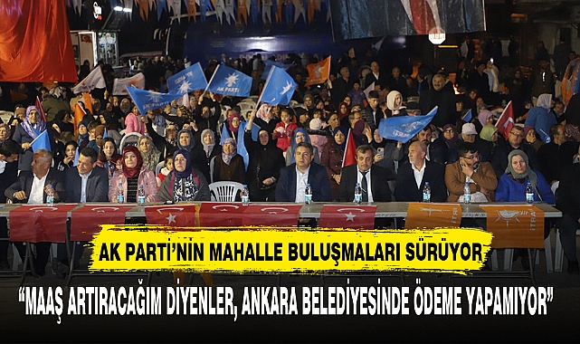 “MAAŞ ARTIRACAĞIM DİYENLER, ANKARA BELEDİYESİNDE ÖDEME YAPAMIYOR” 